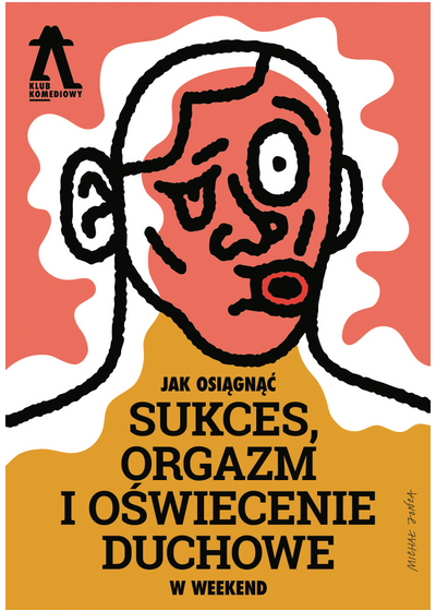 Jak osiągnąć sukces, orgazm i oświecenie duchowe w weekend