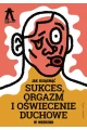 Jak osiągnąć sukces, orgazm i oświecenie duchowe w weekend