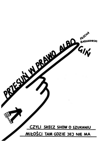 PRZESUŃ W PRAWO ALBO GIŃ, czyli skecz show o szukaniu miłości tam, gdzie jej nie ma