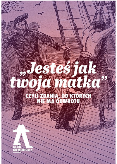 „Jesteś jak twoja matka”, czyli zdania, od których nie ma odwrotu