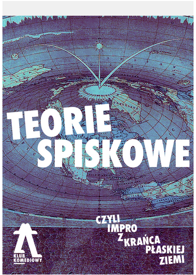 Teorie spiskowe, czyli impro z krańca płaskiej Ziemi!