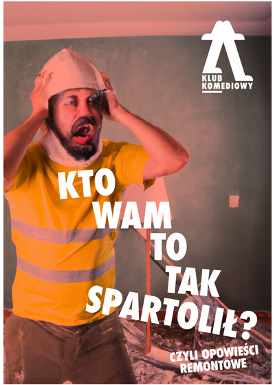 „Kto Wam to tak spartolił?”, czyli opowieści remontowe