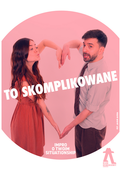 „To skomplikowane” – impro o twoim situationship